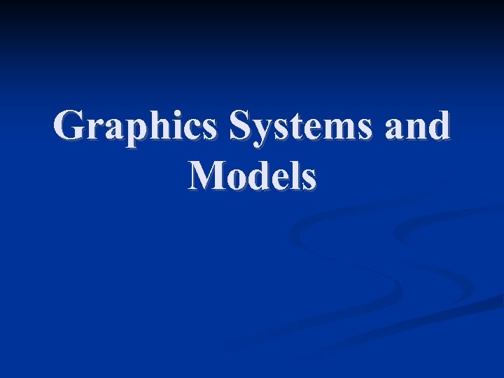 Graphics Systems and Models 