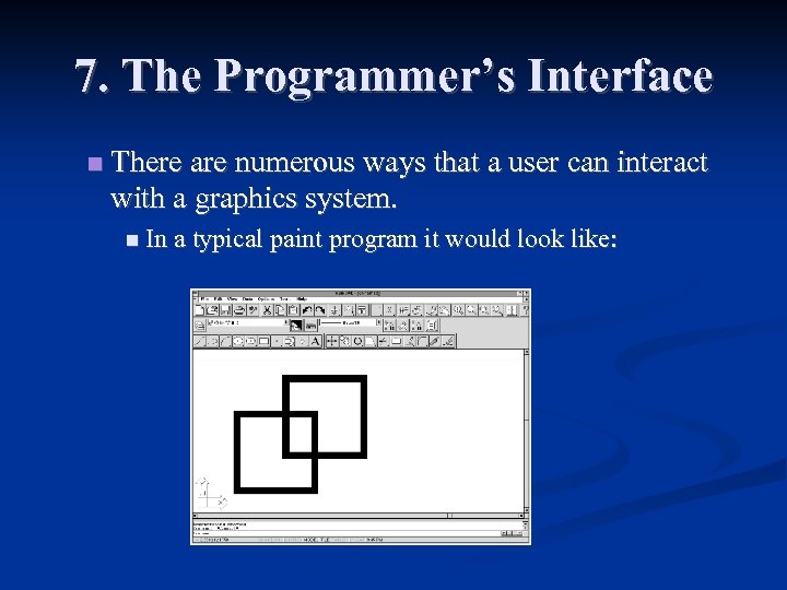 7. The Programmer’s Interface There are numerous ways that a user can interact with