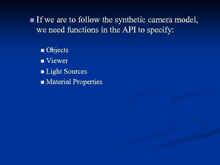  If we are to follow the synthetic camera model, we need functions in