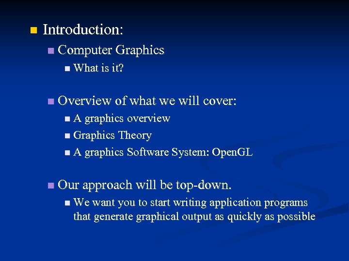 Introduction: Computer Graphics What is it? Overview of what we will cover: A
