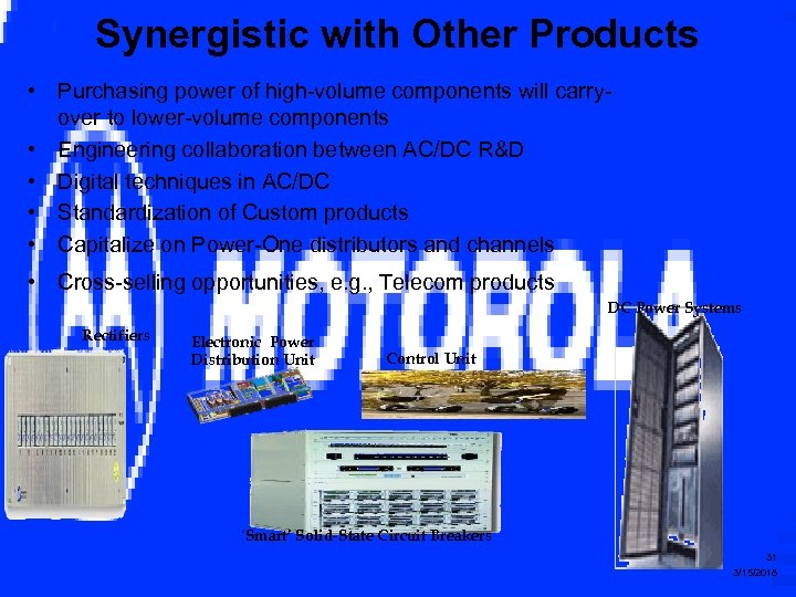 Synergistic with Other Products • Purchasing power of high-volume components will carryover to lower-volume