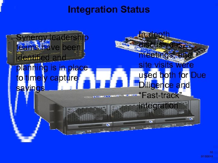 Integration Status Synergy leadership teams have been identified and planning is in place to