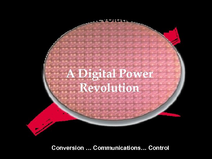 Digital Power Revolution--- ZZZZ TM A Digital Power Revolution Conversion … Communications… Control 