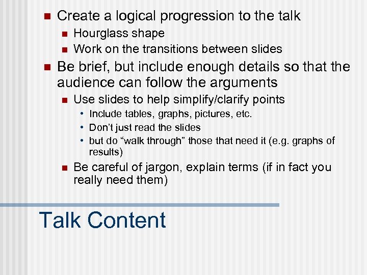 n Create a logical progression to the talk n n n Hourglass shape Work