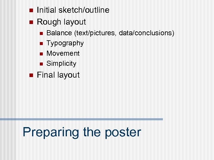 n n Initial sketch/outline Rough layout n n n Balance (text/pictures, data/conclusions) Typography Movement