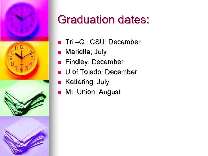 Graduation dates: n n n Tri –C ; CSU: December Marietta; July Findley; December