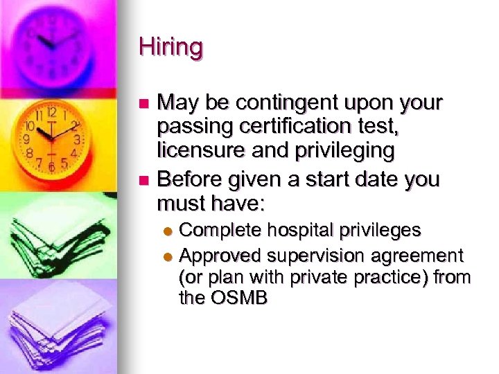 Hiring May be contingent upon your passing certification test, licensure and privileging n Before
