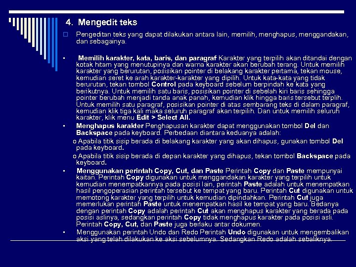 4. Mengedit teks o Pengeditan teks yang dapat dilakukan antara lain, memilih, menghapus, menggandakan,
