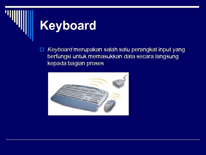 Keyboard o Keyboard merupakan salah satu perangkat input yang berfungsi untuk memasukkan data secara