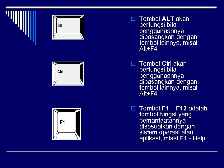 o Tombol ALT akan berfungsi bila penggunaannya dipasangkan dengan tombol lainnya, misal Alt+F 4