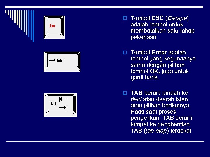 o Tombol ESC (Escape) adalah tombol untuk membatalkan satu tahap pekerjaan o Tombol Enter