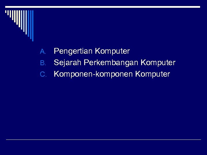 Pengertian Komputer B. Sejarah Perkembangan Komputer C. Komponen-komponen Komputer A. 