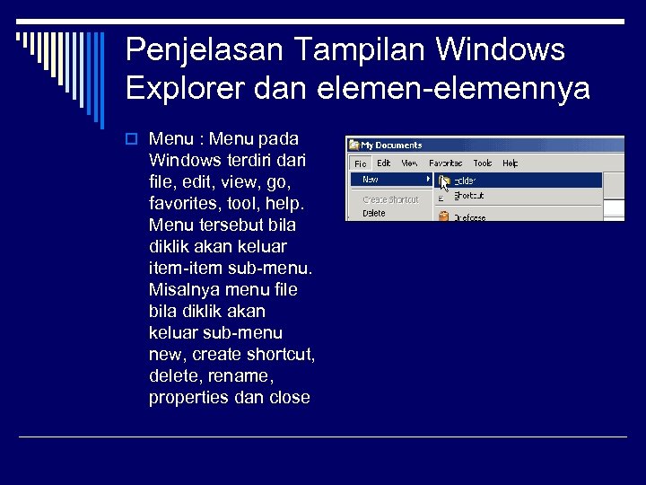 Penjelasan Tampilan Windows Explorer dan elemen-elemennya o Menu : Menu pada Windows terdiri dari