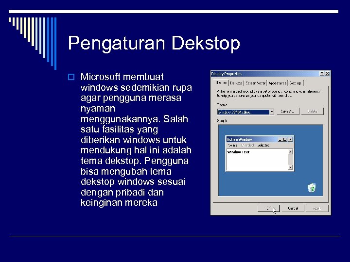 Pengaturan Dekstop o Microsoft membuat windows sedemikian rupa agar pengguna merasa nyaman menggunakannya. Salah