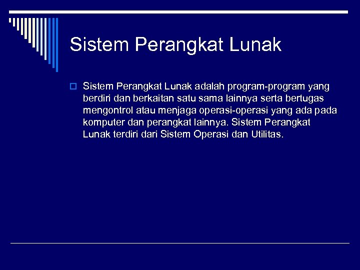 Sistem Perangkat Lunak o Sistem Perangkat Lunak adalah program-program yang berdiri dan berkaitan satu