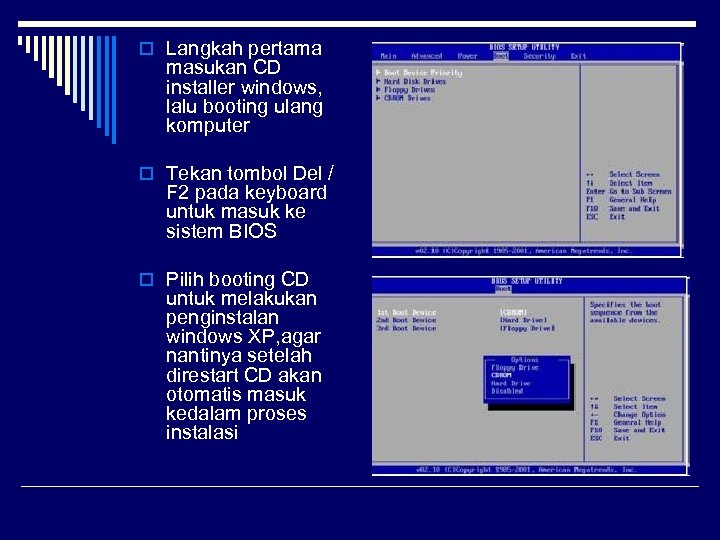 o Langkah pertama masukan CD installer windows, lalu booting ulang komputer o Tekan tombol