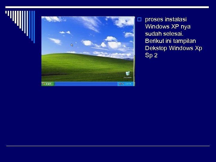 o proses instalasi Windows XP nya sudah selesai. Berikut ini tampilan Dekstop Windows Xp