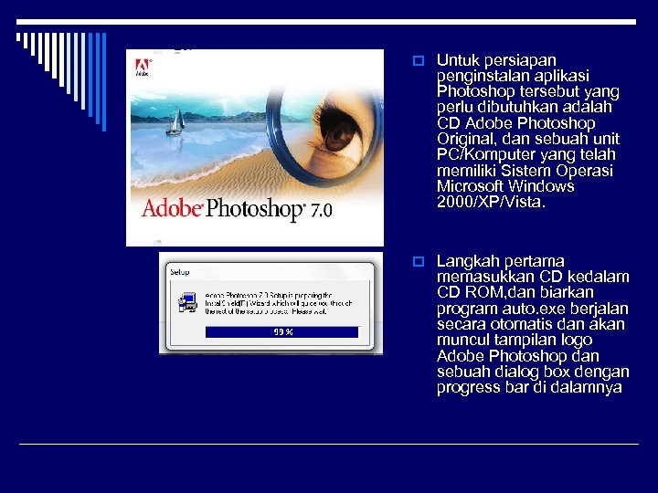 o Untuk persiapan penginstalan aplikasi Photoshop tersebut yang perlu dibutuhkan adalah CD Adobe Photoshop
