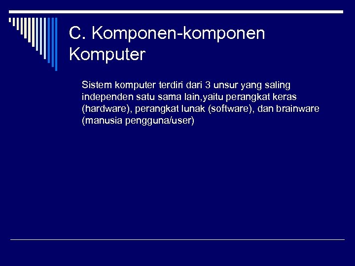 C. Komponen-komponen Komputer Sistem komputer terdiri dari 3 unsur yang saling independen satu sama
