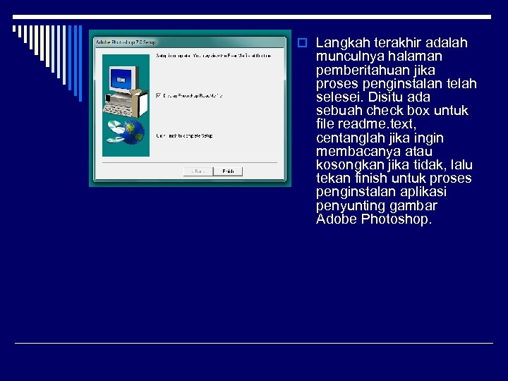 o Langkah terakhir adalah munculnya halaman pemberitahuan jika proses penginstalan telah selesei. Disitu ada