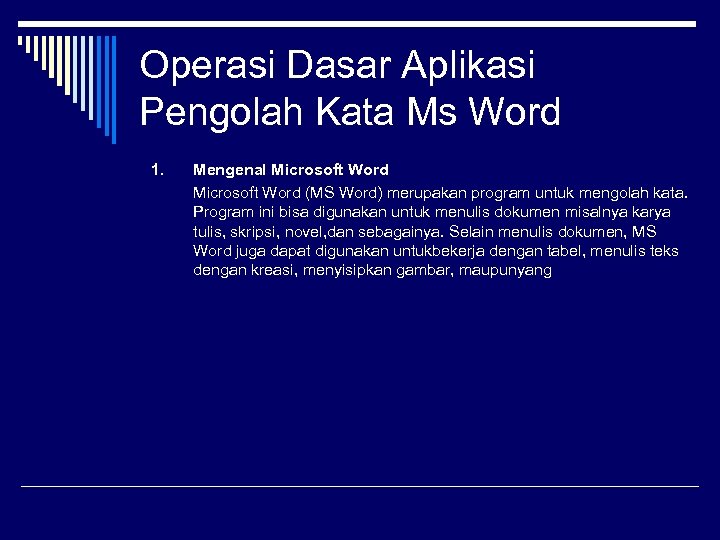 Operasi Dasar Aplikasi Pengolah Kata Ms Word 1. Mengenal Microsoft Word (MS Word) merupakan