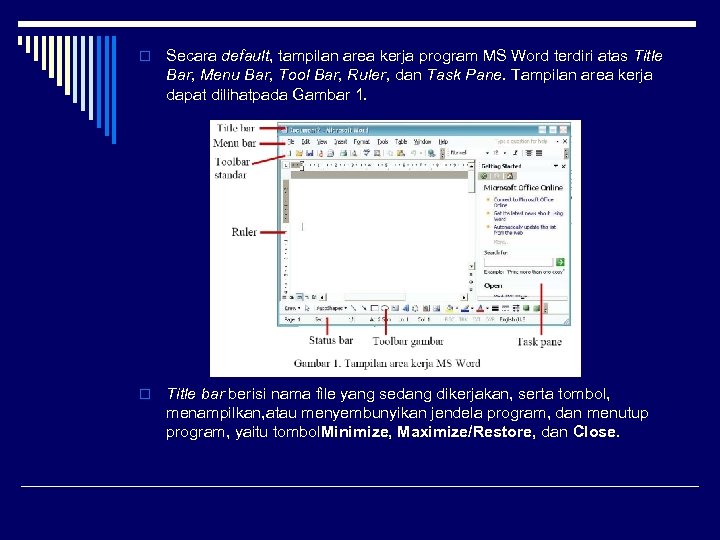 o Secara default, tampilan area kerja program MS Word terdiri atas Title Bar, Menu