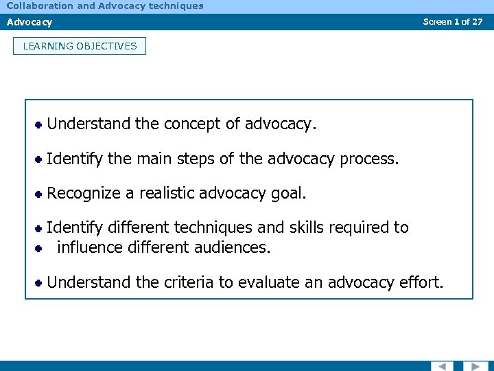 Collaboration and Advocacy techniques Advocacy Screen 1 of 27 LEARNING OBJECTIVES Understand the concept