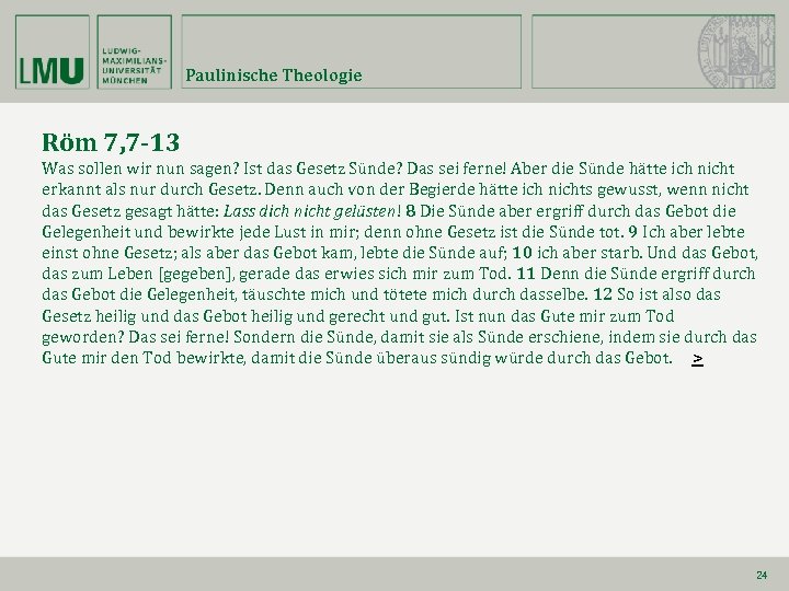 Paulinische Theologie Röm 7, 7 -13 Was sollen wir nun sagen? Ist das Gesetz