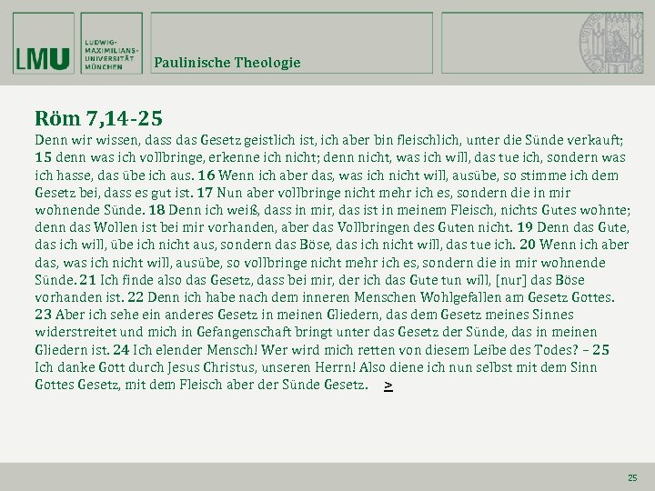 Paulinische Theologie Röm 7, 14 -25 Denn wir wissen, dass das Gesetz geistlich ist,