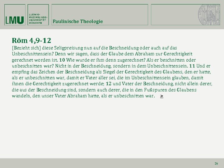 Paulinische Theologie Röm 4, 9 -12 [Bezieht sich] diese Seligpreisung nun auf die Beschneidung