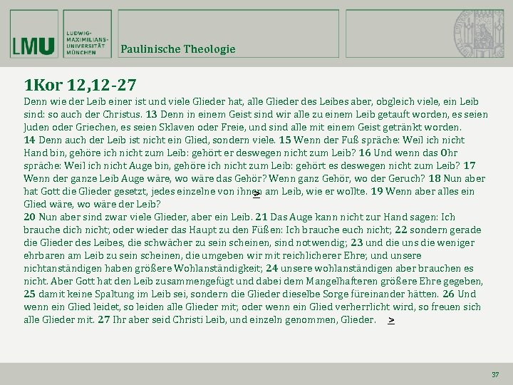 Paulinische Theologie 1 Kor 12, 12 -27 Denn wie der Leib einer ist und