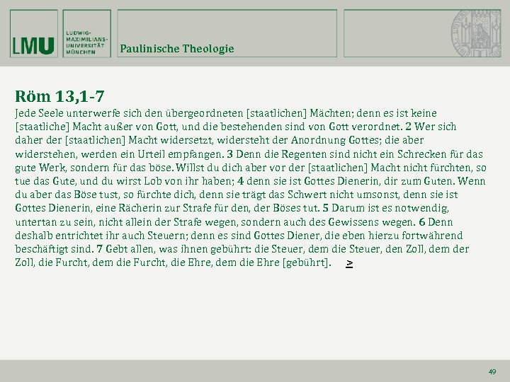Paulinische Theologie Röm 13, 1 -7 Jede Seele unterwerfe sich den übergeordneten [staatlichen] Mächten;