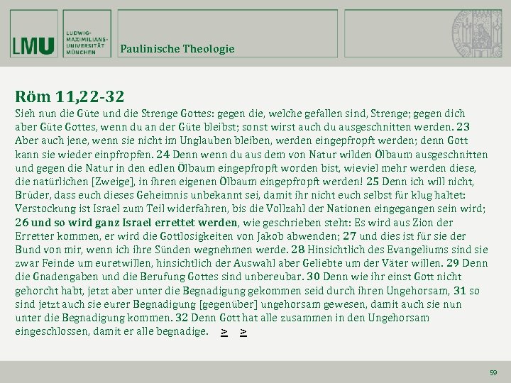 Paulinische Theologie Röm 11, 22 -32 Sieh nun die Güte und die Strenge Gottes: