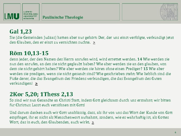 Paulinische Theologie Gal 1, 23 Sie (die Gemeinden Judäas) hatten aber nur gehört: Der,