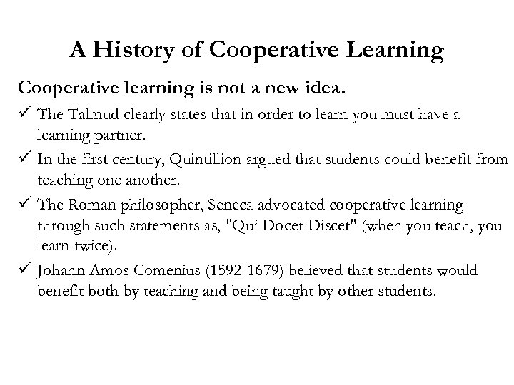 A History of Cooperative Learning Cooperative learning is not a new idea. ü The