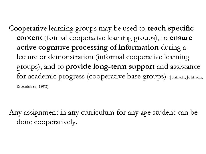 Cooperative learning groups may be used to teach specific content (formal cooperative learning groups),