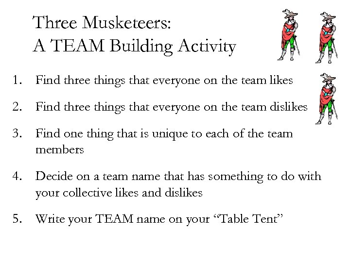 Three Musketeers: A TEAM Building Activity 1. Find three things that everyone on the