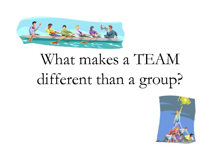 What makes a TEAM different than a group? 