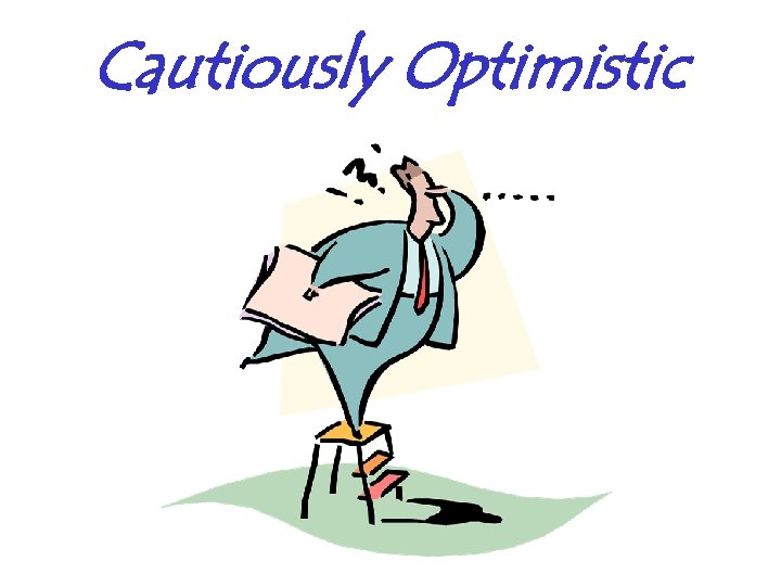 Cautiously Optimistic 