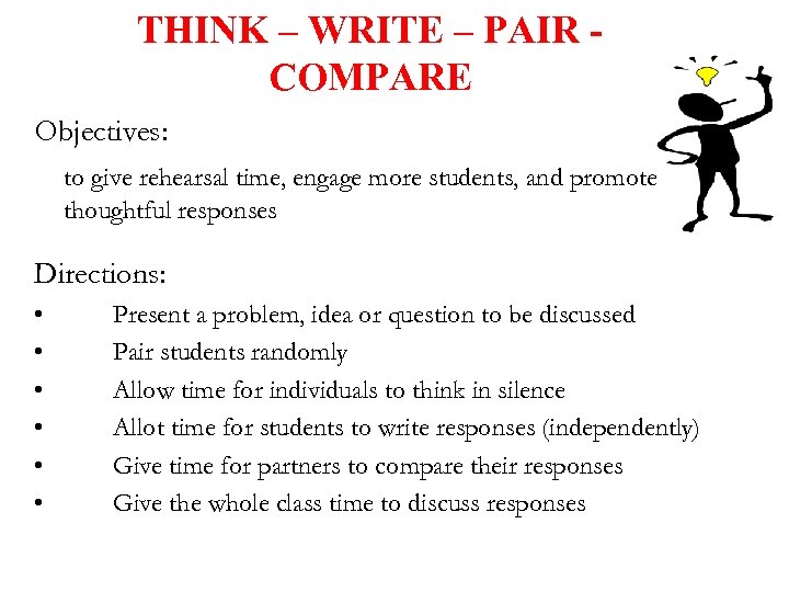 THINK – WRITE – PAIR COMPARE Objectives: to give rehearsal time, engage more students,