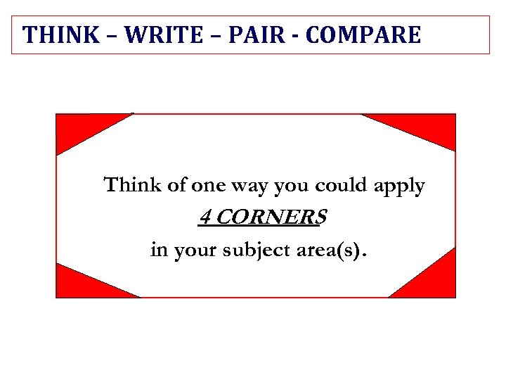 THINK – WRITE – PAIR - COMPARE Think of one way you could apply