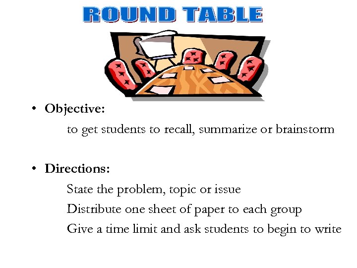  • Objective: to get students to recall, summarize or brainstorm • Directions: State