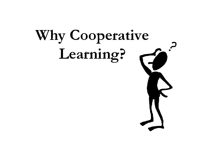 Why Cooperative Learning? 