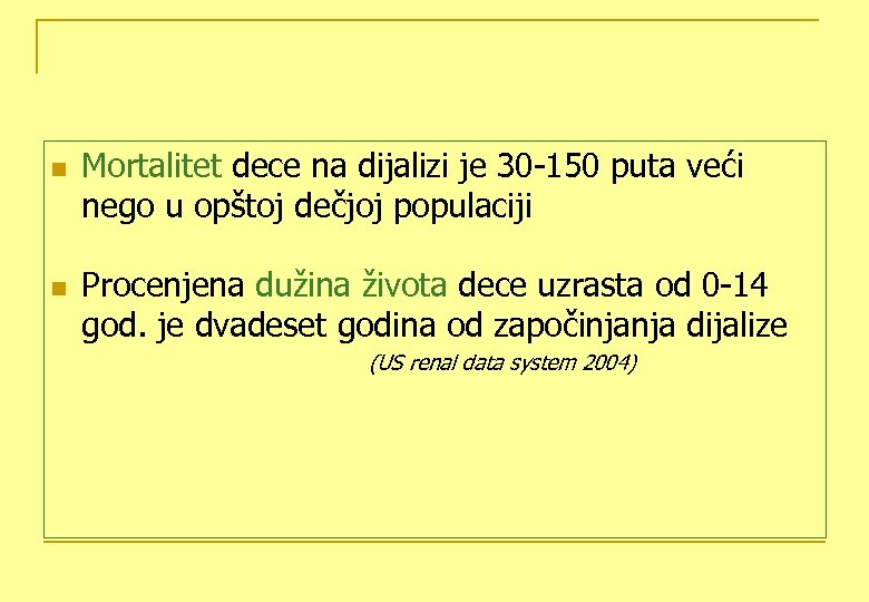 n n Mortalitet dece na dijalizi je 30 -150 puta veći nego u opštoj