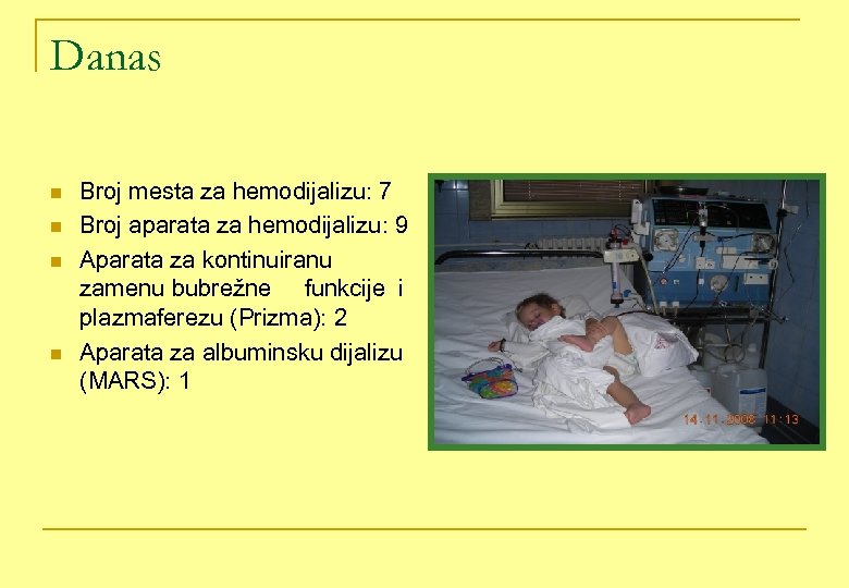 Danas n n Broj mesta za hemodijalizu: 7 Broj aparata za hemodijalizu: 9 Aparata