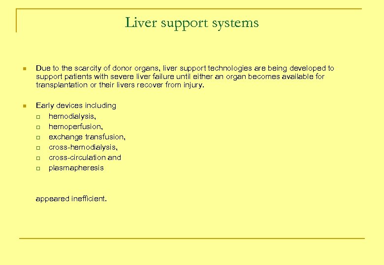 Liver support systems n Due to the scarcity of donor organs, liver support technologies