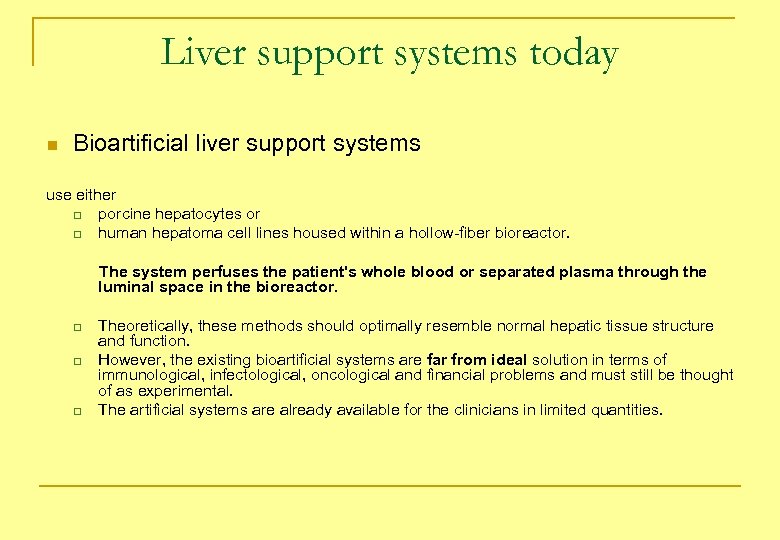 Liver support systems today n Bioartificial liver support systems use either q porcine hepatocytes