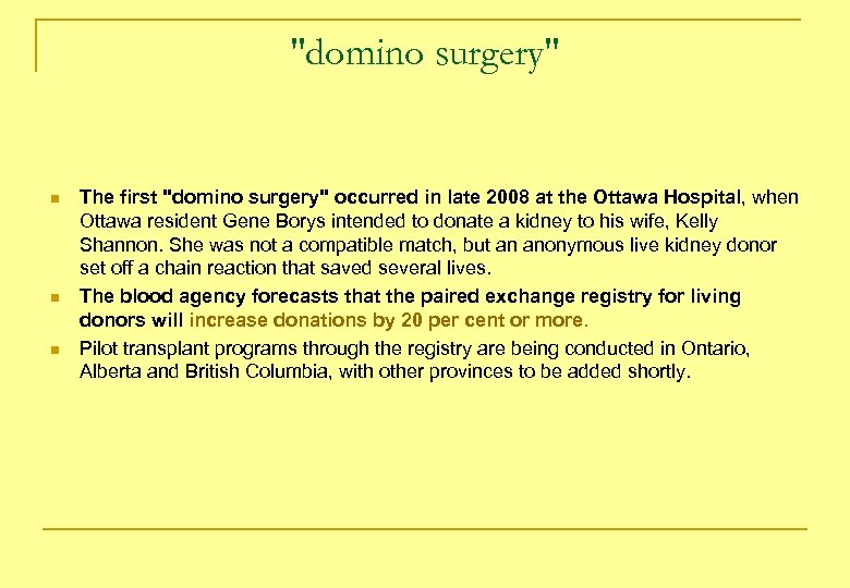 "domino surgery" n n n The first "domino surgery" occurred in late 2008 at