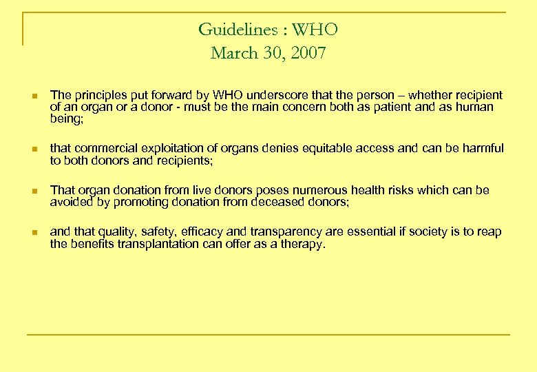  Guidelines : WHO March 30, 2007 n The principles put forward by WHO