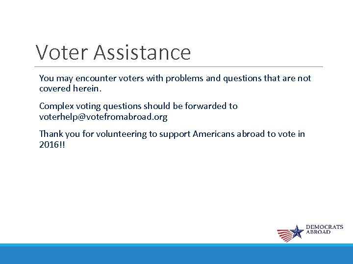 Voter Assistance You may encounter voters with problems and questions that are not covered